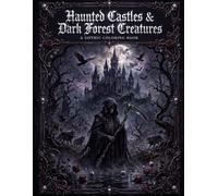 Haunted Castles & Dark Forest Creatures: A Gothic Coloring Book of Haunted Castle, Dark Forests, Wolves, Crows and Black Rose Gardens