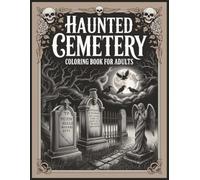 Haunted Cemetery Coloring Book for Adults 60 Gothic Grayscale Illustrations: Victorian Graveyards, Weeping Angels, Haunted Chapels and Midnight Scenes for Relaxation and Stress Relief