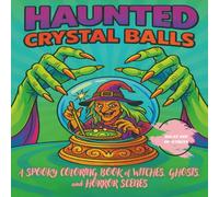 Haunted Crystal Balls: A Spooky Coloring Book of Witches, Ghosts and Horror Scenes