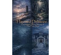 Haunted Delaware: Paranormal Short Stories of the First State