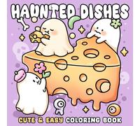 Haunted Dishes Coloring Book: Creepy Cute Ghost Coloring Pages Featuring Adorable Treats, Spooky Desserts, and Playful Fun for All Ages