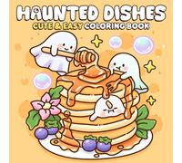 Haunted Dishes Coloring Book: Relax with Fun and Playful Spooky Friends Coloring Pages Featuring Cute Snacks, Silly Creeps, Adorable Treats for All Ages