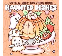 Haunted Dishes Coloring Book: Scary Cute Snacks Coloring Pages for Teens & Adults Featuring Silly Friends, Spooky Meals, Playful Scenes to Relieve Stress
