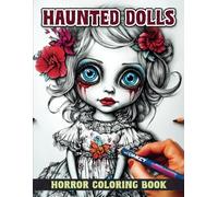 Haunted Dolls Coloring Book: Creepy and Spooky Illustrations of Weird Dolls, for Adults and Teens - Perfect Gift for Stress Relief