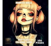 Haunted Dolls Grayscale Coloring Book: Spooky & Fantasy Grayscale Coloring Pages with Haunted Dolls & Ghostly Scenes | Creepy Porcelain Doll Art, ... Illustrations for for Adults Relaxation