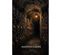 Haunted Europe: The most haunted placs from the castle to the catacombs