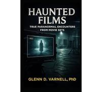 Haunted Films: True Paranormal Encounters from Movie Sets