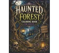 Haunted Forest Coloring Book for Adults 60 Creepy Grayscale Illustrations for Relaxation and Stress Relief: Dark Woodland Scenes, Ghostly Trees, Abandoned Paths, and Eerie Nature Designs