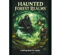 HAUNTED FOREST REALMS: A Dark Fantasy Coloring Book for Adults Featuring Ghostly Woods, Skeleton Guardians, Spirit Reapers & Enchanted Shadow Forests - 46 Single-Sided Illustrations