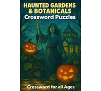 Haunted Gardens & Botanicals Crossword Puzzles: 50 Spooky & Enchanting Crosswords for Nature Lovers and Mystery Seekers - Fun for All Ages