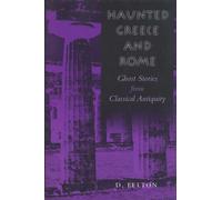 Haunted Greece and Rome: Ghost Stories from Classical Antiquity - Felton D.