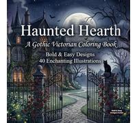 Haunted Hearth: A Gothic Victorian Coloring Book - Bold and Easy Designs | 40 Enchanting Illustrations of Moonlit Manors, Forbidden Love, and Beauty ... Thick Lines for Relaxation and Stress Relief
