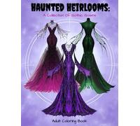 Haunted Heirlooms - A Collection Of Gothic Gowns: Fantasy Adult Coloring Book Black Vampire Enchantress Dresses | Elvira Attire