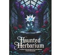 Haunted Herbarium: A Gothic Coloring Book of Cursed Blooms & Eerie Botanicals