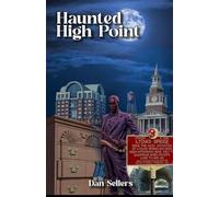 Haunted High Point: Ghost Tales from North Carolina's International City and Surrounding Areas