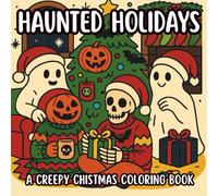 Haunted Holidays: A Creepy Christmas Coloring Book: 40 spooky-festive designs for fans of gothic, whimsical, and horror-holiday mashups