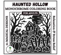 Haunted Hollow Monochrome Coloring Book For Adults: 51 Spooky Halloween Single-Color Designs - A Slow, Mindful Coloring Ritual for Relaxation & Stress Relief