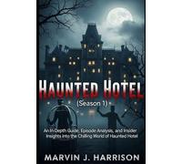 Haunted Hotel (Season 1): An In-Depth Guide, Episode Analysis, and Insider Insights into the Chilling World of Haunted Hotel
