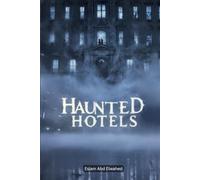 Haunted Hotels: 100 True Horror Stories of Ghost Guests and Cursed Inns