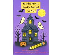 Haunted House Doodle Journal for Kids: Draw silly monsters, creepy rooms, spooky snacks and much more , Doodle & Design Your Own Spooky Fun!