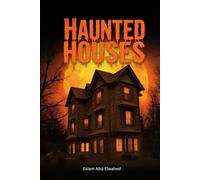 Haunted Houses: 100 True Horror Stories of Real Haunted Homes and Ghostly Encounters