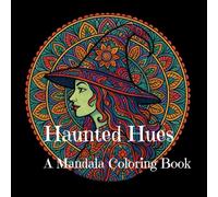 Haunted Hues: A Mandala Coloring Book - 70 Pages of Spooky, Stress-Relieving Designs for Adults: A unique collection of intricate mandalas infused ... creative expression. Perfect for Halloween