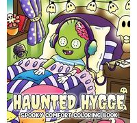 Haunted Hygge: A Cozy Halloween Coloring Book featuring Cute Snuggly Ghosts, Pumpkin Pals, and Soft Spooky Vibes for Stress-Free Fun