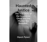 Haunted Justice: The True Story of the Greenbrier Ghost and the Murder She Revealed