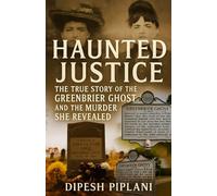 Haunted Justice: The True Story of the Greenbrier Ghost and the Murder She Revealed