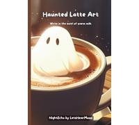 Haunted Latte Art: A Cozy Halloween Journal for Reflection and Creative Writing, Haunted Coffeehouse Aesthetic Gift for Writers and Dreamers