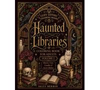Haunted Libraries Coloring Book for Adults: Volume 2: More Cozy Gothic Coloring Pages with Enchanted Bookshelves, Ghostly Reading Rooms, Candles, Cats, Ravens and Dark Academia Interiors
