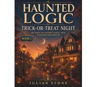 Haunted Logic: Trick-or-Treat Night: 80 Easy-to-Expert Logic Grid Puzzles for Adults
