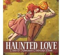 Haunted Love Coloring Book: A Gothic Love Story Coloring Page featuring Spooky Moments, Perfect for Lovers of Halloween, Heartache, and Haunting Beauty