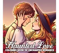 Haunted Love Coloring Book: Festive Halloween Coloring Pages Featuring Witches, Pumpkins, Ghosts, Fall Charm, and Whimsical Haunted Scenes for Adults & Teens