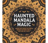 Haunted Mandala Magic: Unwind with Unique Halloween-Inspired Patterns for All Ages and Skill Levels