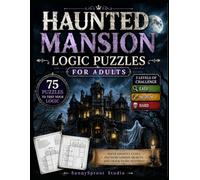Haunted Mansion Logic Puzzles for Adults: Easy, Medium & Hard Paranormal Mystery Challenges: 75 Ghostly Logic Grid Puzzles with Haunted Clues, Cursed ... Rooms, and Supernatural Deduction Games