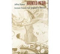 Haunted Media: Electronic Presence from Telegraphy to Television