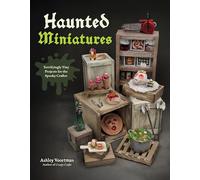 Haunted Miniatures: Terrifyingly Tiny Projects for the Spooky Crafter