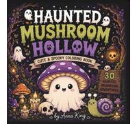 Haunted Mushroom Hollow: Cute & Spooky Coloring Book with Ghost Mushrooms, Haunted Forests, Creepy Woods, Cozy Halloween Scenes, and Kawaii Adventures