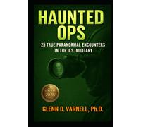 Haunted Ops: 25 True Paranormal Encounters in the U.S. Military