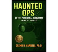 Haunted Ops: 25 True Paranormal Encounters in the U.S. Military