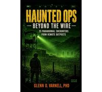 Haunted Ops: Beyond the Wire: 25 Paranormal Encounters from Remote Outposts