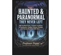 HAUNTED & PARANORMAL - “THEY NEVER LEFT”: 300 Verified Facts. 15 Real Locations. 4 Continents. Castles, Prisons, Forests, and Homes the Dead Still Own.