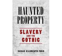 Haunted Property: Slavery and the Gothic