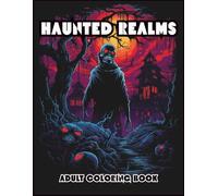 HAUNTED REALMS: DARK FANTASY HORROR COLORING BOOK FOR ADULTS: 100 Single-Sided Designs with Zombies, Skeletons, Undead Creatures & Gothic Nightmares