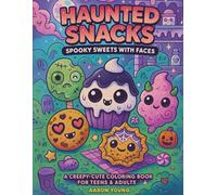 Haunted Snacks: A Creepy-Cute Halloween Coloring Book for Teens, Adults & Kawaii Fans: Ghost Cupcakes, Vampire Cookies, Zombie Donuts & Spooky Sweets - 40 Pages of Adorable Darkness