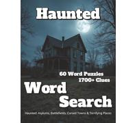 Haunted Word Search 60 Word Puzzles 1700+ Clues: Haunted: Asylums, Battlefields, Cursed Towns & Terrifying Places