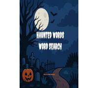 Haunted Words Word Search Puzzle Book: Large Print Chilling and Thrilling Wordsearches for Kids, Teens, Adults, and Seniors Who Love Halloween Fun!