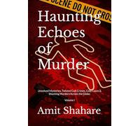 Haunting Echoes of Murder: Unsolved Mysteries, Twisted Cult Crimes, Cold Cases & Shocking Murders Across the Globe. Volume I