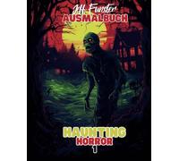 Haunting Horror - Ein düsteres Malbuch mit gruseligen und unheimlichen Motiven: 50 schaurige Illustrationen voller Horror und Dunkelheit - perfekt für Fans des Makabren und Kreativen